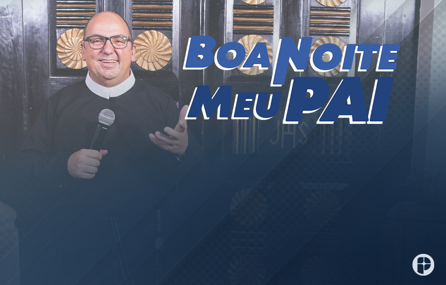 Boa Noite Meu Pai, apresentado pelo Padre João Bosco