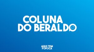 Coluna do Beraldo com notícias exclusivas